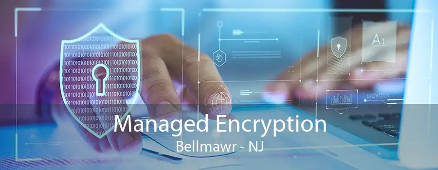 Managed Encryption Bellmawr - NJ