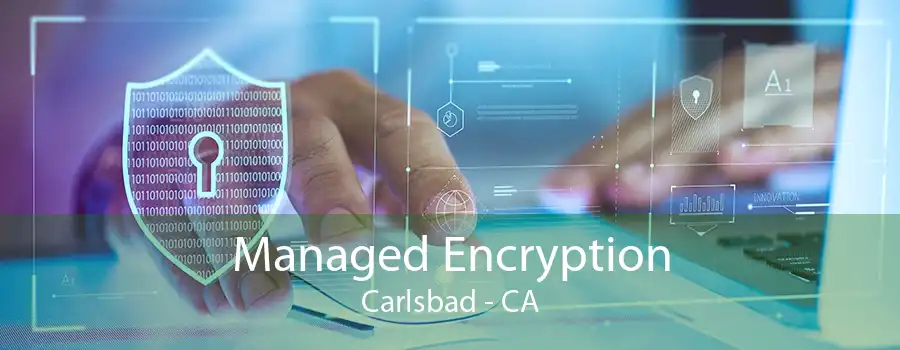 Managed Encryption Carlsbad - CA