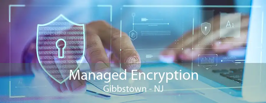 Managed Encryption Gibbstown - NJ