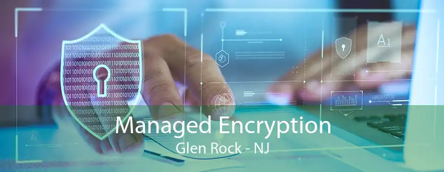 Managed Encryption Glen Rock - NJ