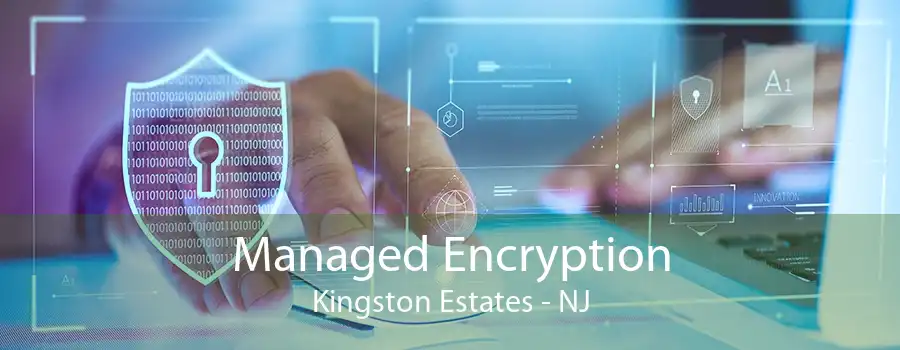 Managed Encryption Kingston Estates - NJ