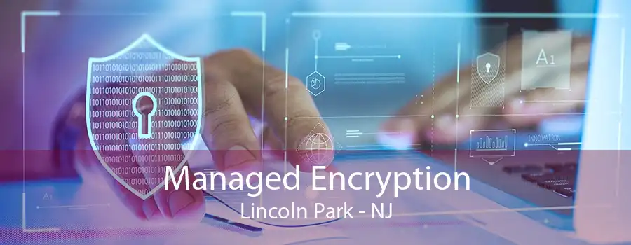 Managed Encryption Lincoln Park - NJ