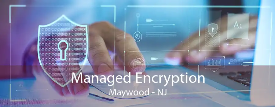 Managed Encryption Maywood - NJ