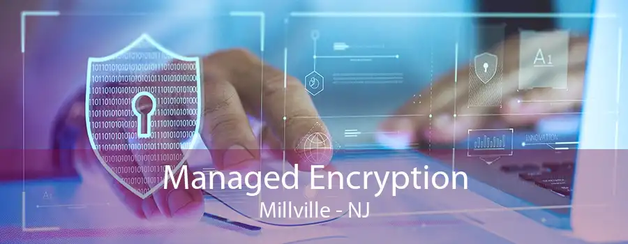 Managed Encryption Millville - NJ