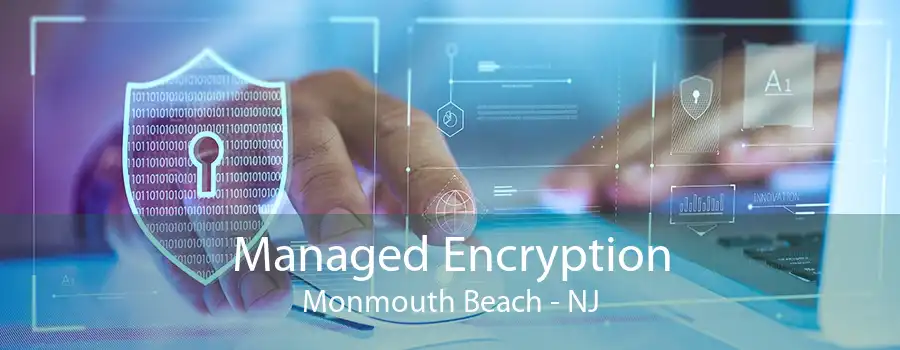 Managed Encryption Monmouth Beach - NJ