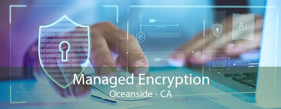 Managed Encryption Oceanside - CA