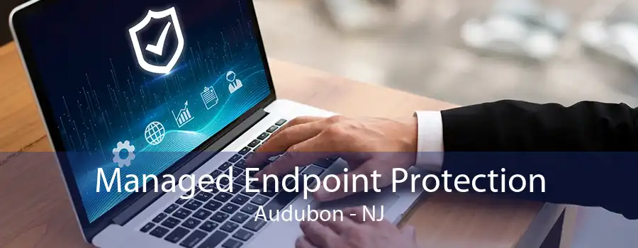 Managed Endpoint Protection Audubon - NJ