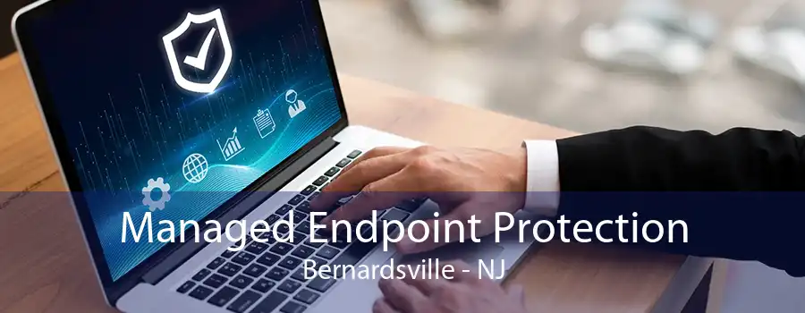 Managed Endpoint Protection Bernardsville - NJ