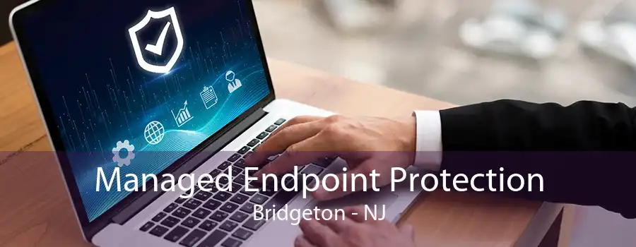 Managed Endpoint Protection Bridgeton - NJ