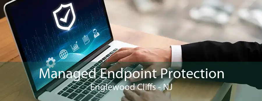 Managed Endpoint Protection Englewood Cliffs - NJ