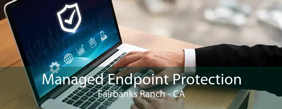 Managed Endpoint Protection Fairbanks Ranch - CA