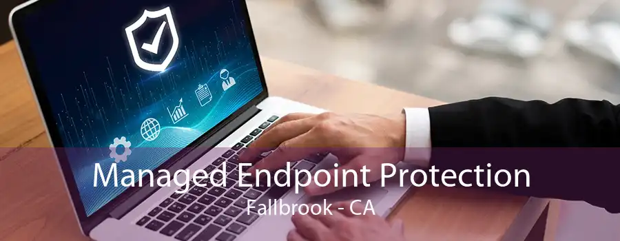 Managed Endpoint Protection Fallbrook - CA