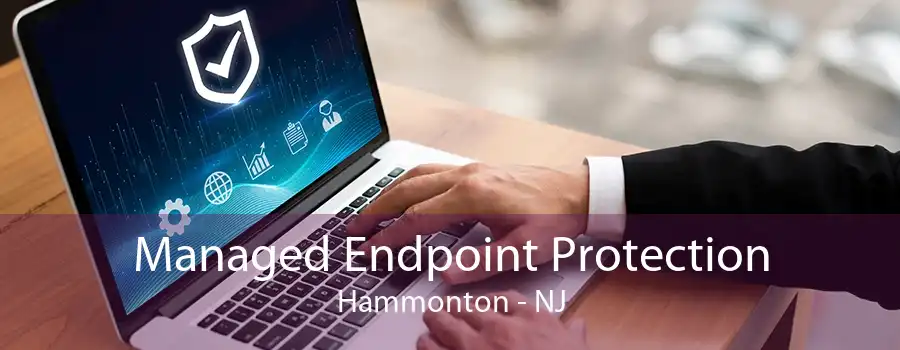 Managed Endpoint Protection Hammonton - NJ