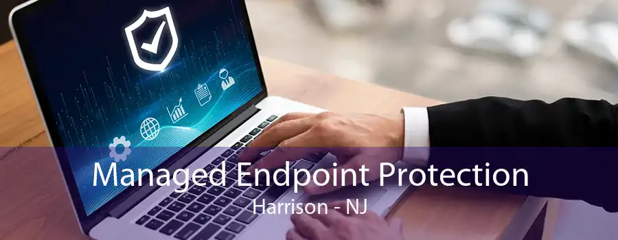 Managed Endpoint Protection Harrison - NJ