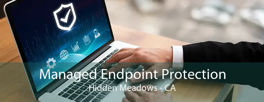 Managed Endpoint Protection Hidden Meadows - CA