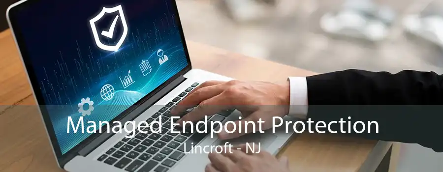 Managed Endpoint Protection Lincroft - NJ