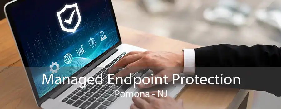 Managed Endpoint Protection Pomona - NJ