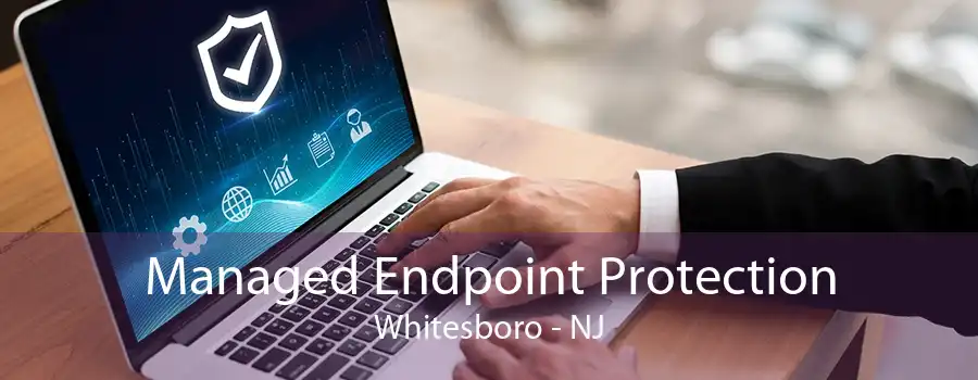 Managed Endpoint Protection Whitesboro - NJ