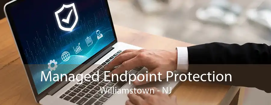 Managed Endpoint Protection Williamstown - NJ