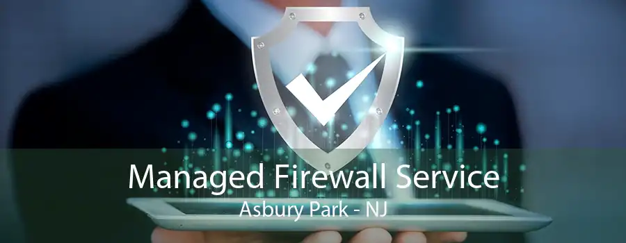 Managed Firewall Service Asbury Park - NJ