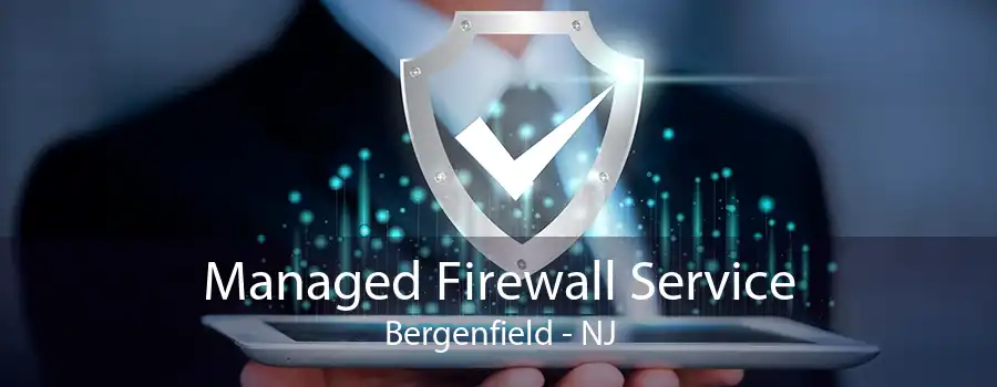 Managed Firewall Service Bergenfield - NJ