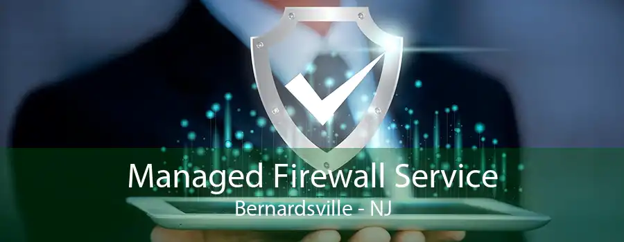 Managed Firewall Service Bernardsville - NJ