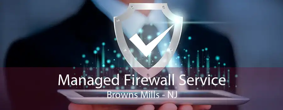 Managed Firewall Service Browns Mills - NJ