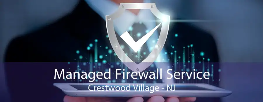 Managed Firewall Service Crestwood Village - NJ