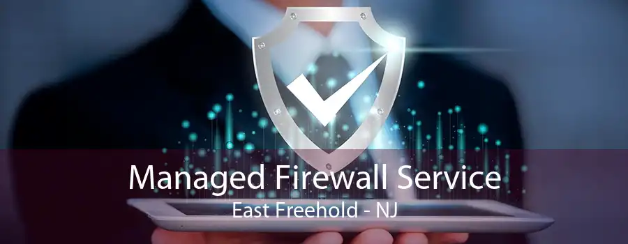 Managed Firewall Service East Freehold - NJ