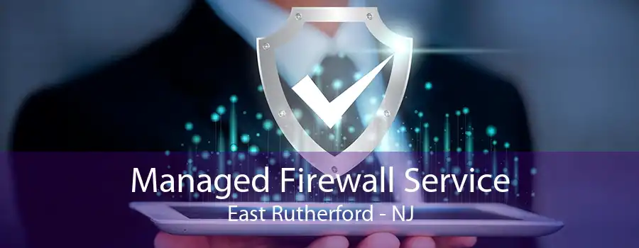 Managed Firewall Service East Rutherford - NJ