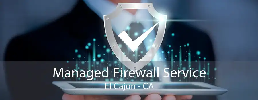 Managed Firewall Service El Cajon - CA