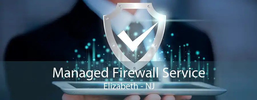 Managed Firewall Service Elizabeth - NJ