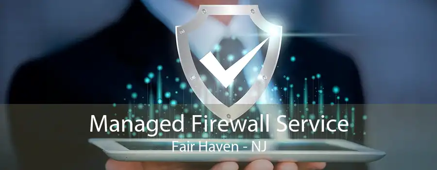 Managed Firewall Service Fair Haven - NJ