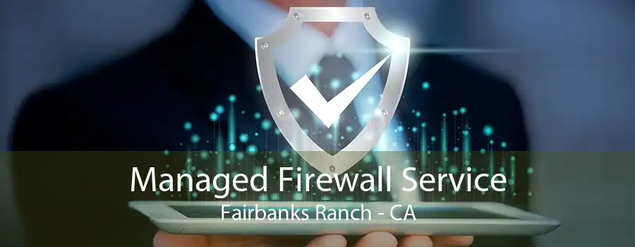 Managed Firewall Service Fairbanks Ranch - CA