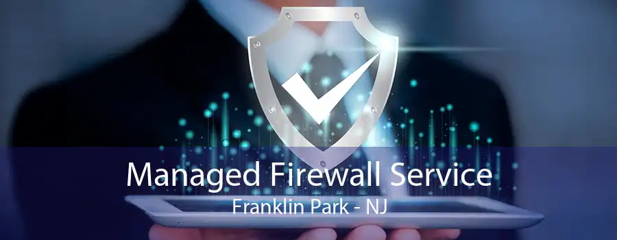 Managed Firewall Service Franklin Park - NJ