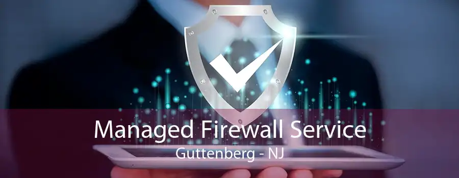 Managed Firewall Service Guttenberg - NJ