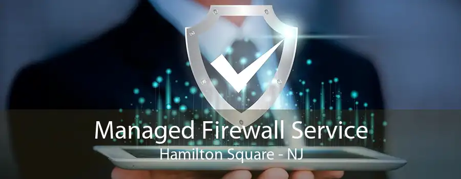 Managed Firewall Service Hamilton Square - NJ