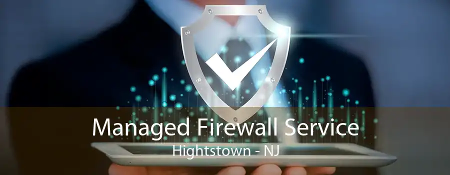 Managed Firewall Service Hightstown - NJ