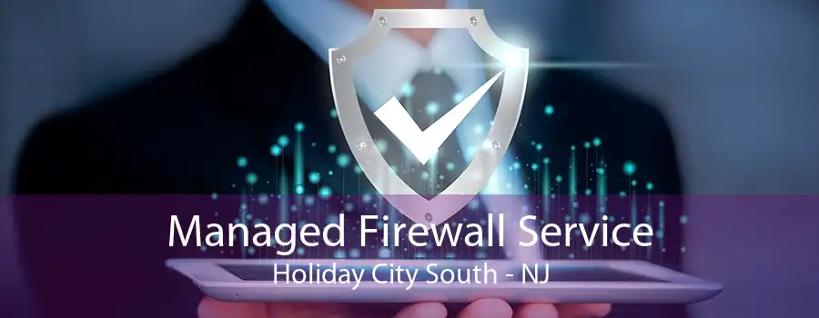 Managed Firewall Service Holiday City South - NJ