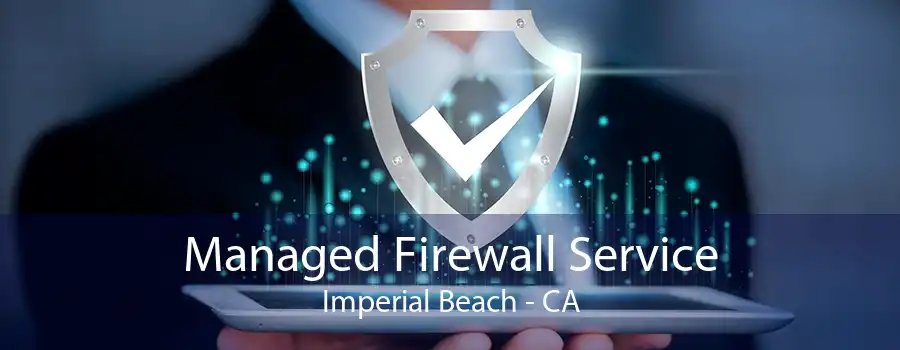 Managed Firewall Service Imperial Beach - CA