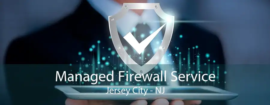 Managed Firewall Service Jersey City - NJ