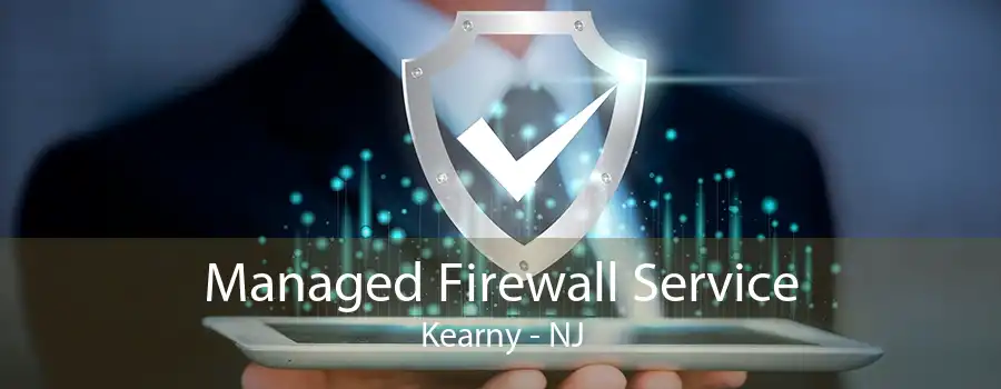 Managed Firewall Service Kearny - NJ