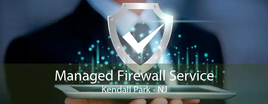 Managed Firewall Service Kendall Park - NJ