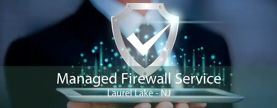 Managed Firewall Service Laurel Lake - NJ