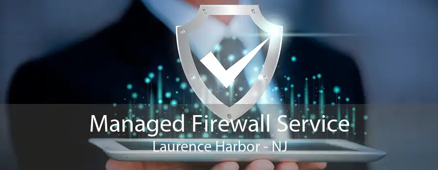 Managed Firewall Service Laurence Harbor - NJ