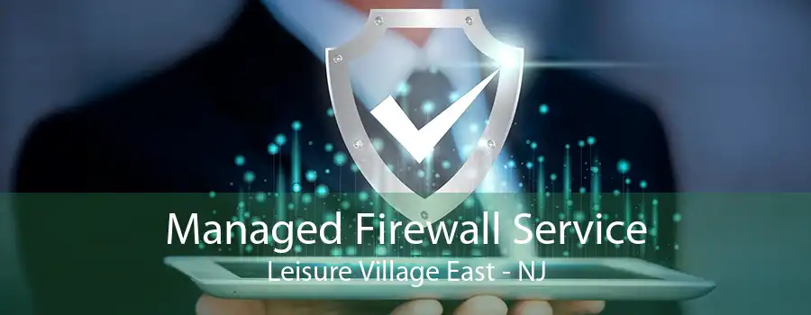 Managed Firewall Service Leisure Village East - NJ