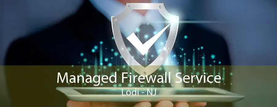 Managed Firewall Service Lodi - NJ