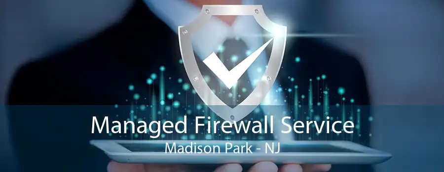 Managed Firewall Service Madison Park - NJ