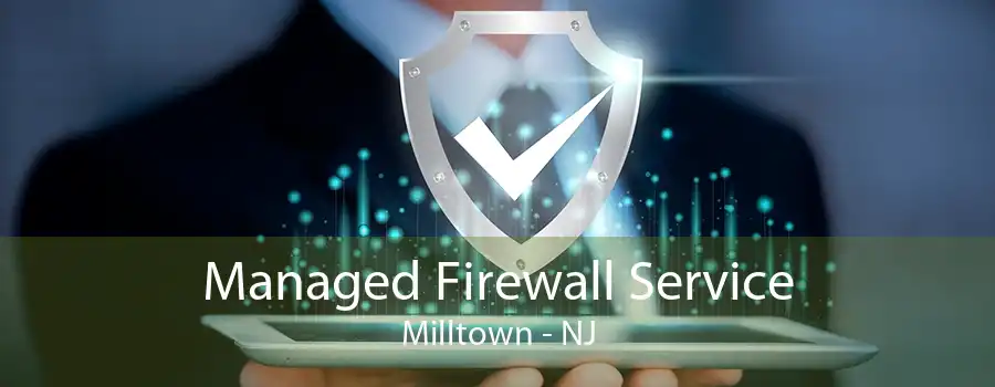 Managed Firewall Service Milltown - NJ