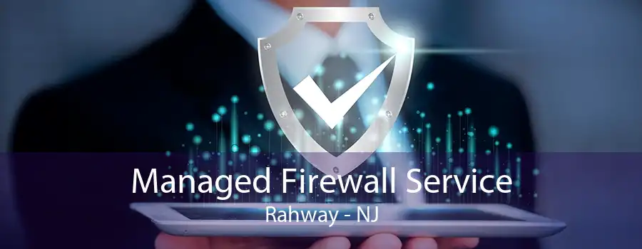 Managed Firewall Service Rahway - NJ